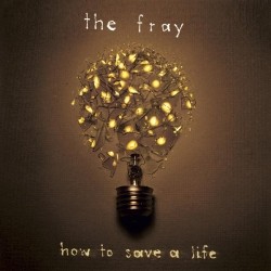 How to Save a Life - The Fray