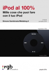 iPod al 100% - Mille cose che puoi fare con il tuo iPod
